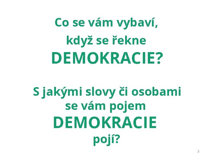 Co se vám vybaví, když se řekne DEMOKRACIE? S jakými slovy či osobami se