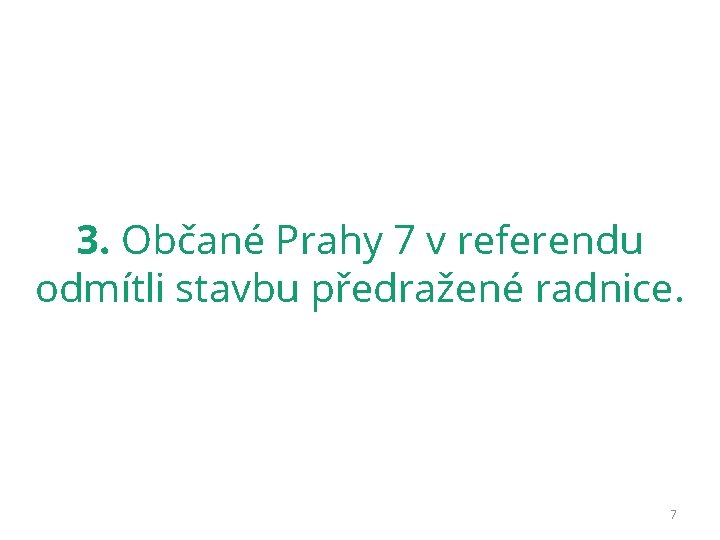 3. Občané Prahy 7 v referendu odmítli stavbu předražené radnice. 7 