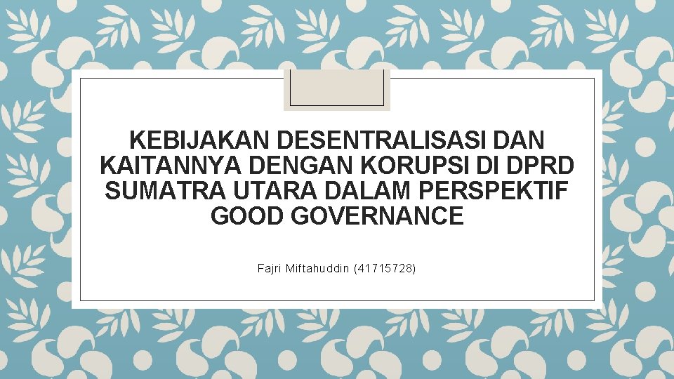 KEBIJAKAN DESENTRALISASI DAN KAITANNYA DENGAN KORUPSI DI DPRD SUMATRA UTARA DALAM PERSPEKTIF GOOD GOVERNANCE