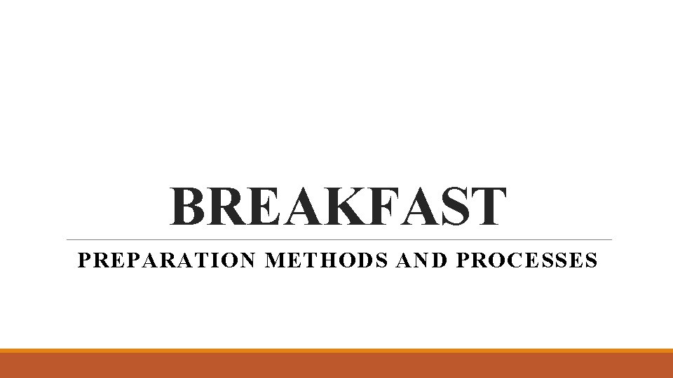 BREAKFAST PREPARATION METHODS AND PROCESSES 