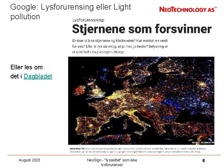 Google: Lysforurensing eller Light pollution Eller les om det i Dagbladet August 2020 Neo.