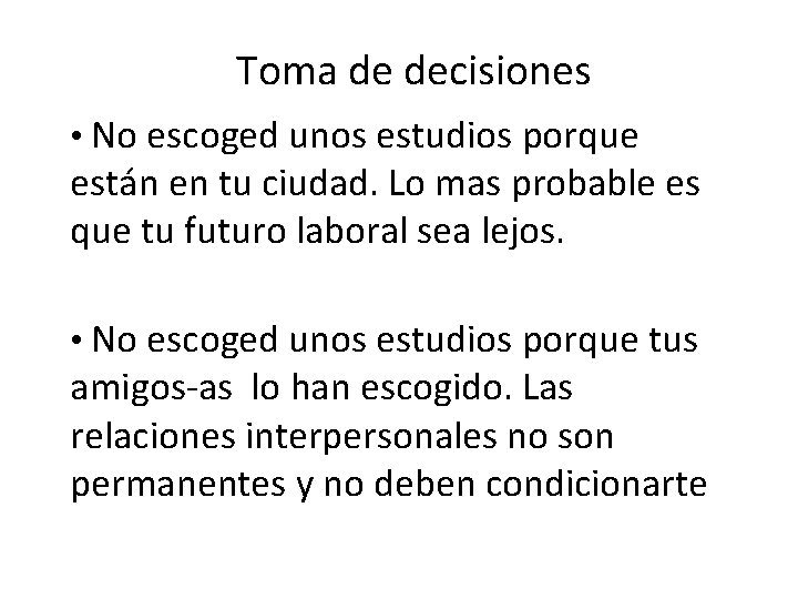 Toma de decisiones • No escoged unos estudios porque están en tu ciudad. Lo