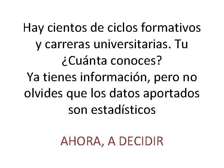 Hay cientos de ciclos formativos y carreras universitarias. Tu ¿Cuánta conoces? Ya tienes información,