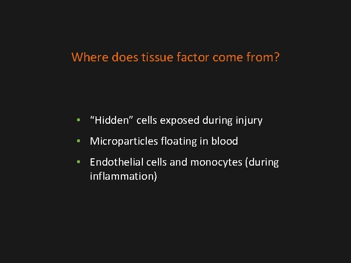Where does tissue factor come from? • “Hidden” cells exposed during injury • Microparticles Where does tissue factor come from? • “Hidden” cells exposed during injury • Microparticles