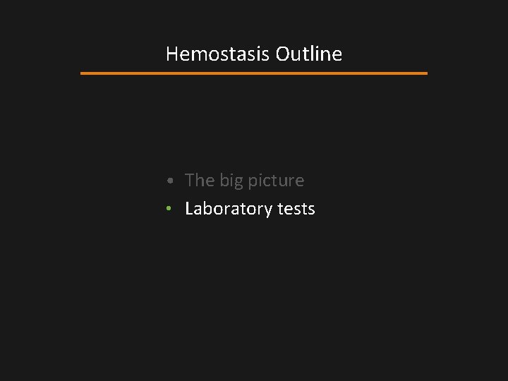Hemostasis Outline • The big picture • Laboratory tests Hemostasis Outline • The big picture • Laboratory tests