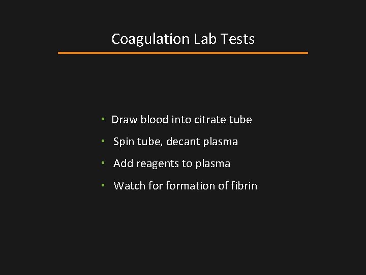 Coagulation Lab Tests • Draw blood into citrate tube • Spin tube, decant plasma Coagulation Lab Tests • Draw blood into citrate tube • Spin tube, decant plasma