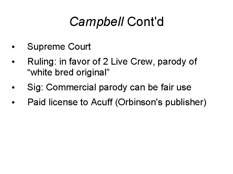 Campbell Cont'd • Supreme Court • Ruling: in favor of 2 Live Crew, parody