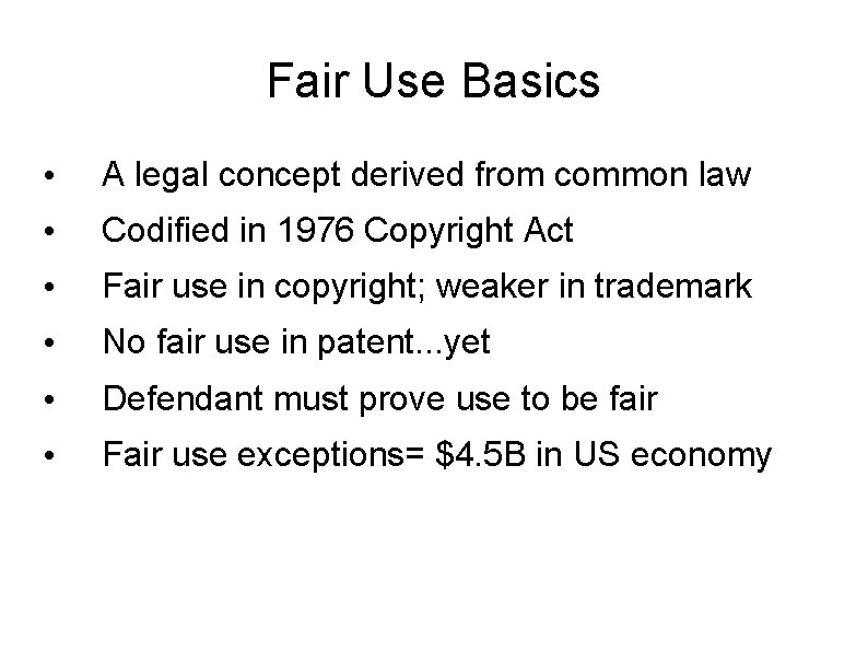 Fair Use Basics • A legal concept derived from common law • Codified in