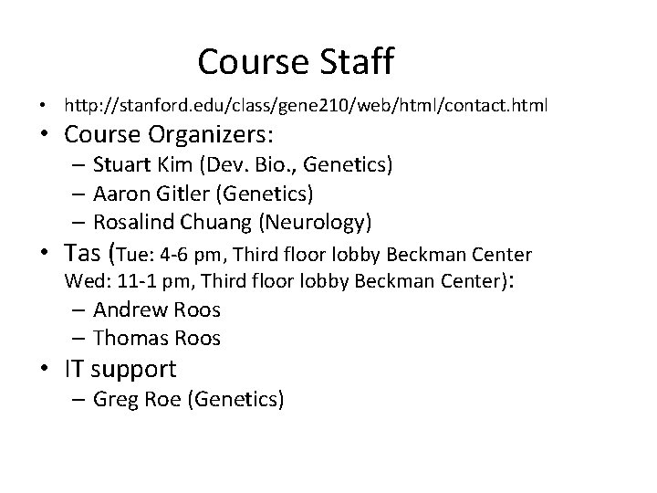 Course Staff • http: //stanford. edu/class/gene 210/web/html/contact. html • Course Organizers: – Stuart Kim