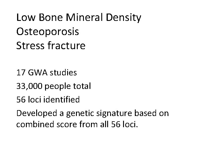 Low Bone Mineral Density Osteoporosis Stress fracture 17 GWA studies 33, 000 people total