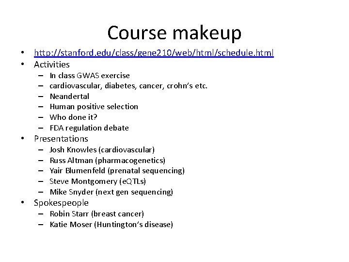 Course makeup • http: //stanford. edu/class/gene 210/web/html/schedule. html • Activities – – – In