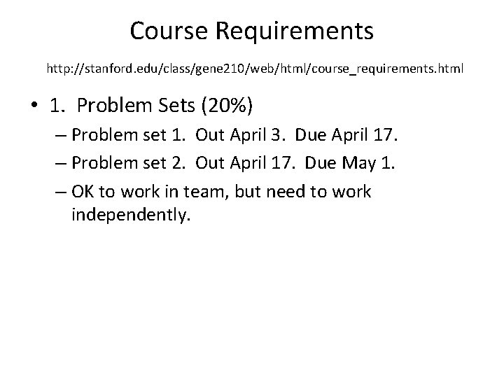 Course Requirements http: //stanford. edu/class/gene 210/web/html/course_requirements. html • 1. Problem Sets (20%) – Problem