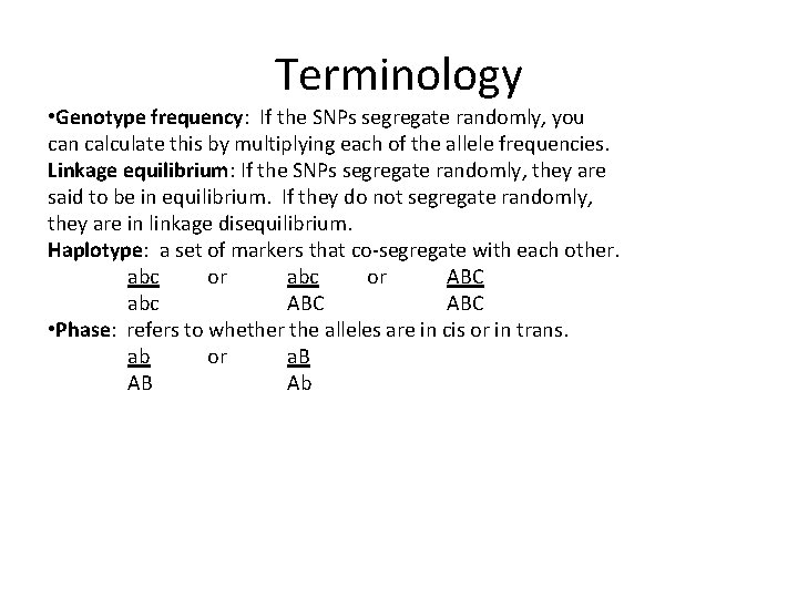Terminology • Genotype frequency: If the SNPs segregate randomly, you can calculate this by