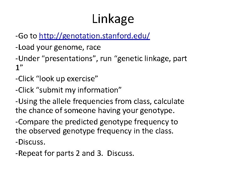 Linkage -Go to http: //genotation. stanford. edu/ -Load your genome, race -Under “presentations”, run