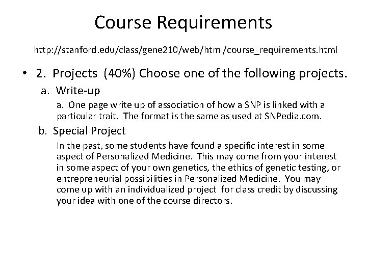 Course Requirements http: //stanford. edu/class/gene 210/web/html/course_requirements. html • 2. Projects (40%) Choose one of