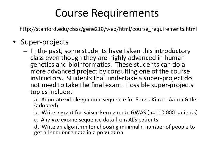 Course Requirements http: //stanford. edu/class/gene 210/web/html/course_requirements. html • Super-projects – In the past, some