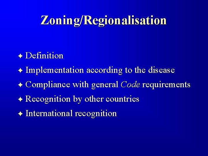 Zoning/Regionalisation F Definition F Implementation according to the disease F Compliance with general Code