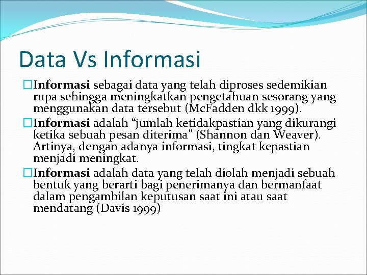Data Vs Informasi �Informasi sebagai data yang telah diproses sedemikian rupa sehingga meningkatkan pengetahuan