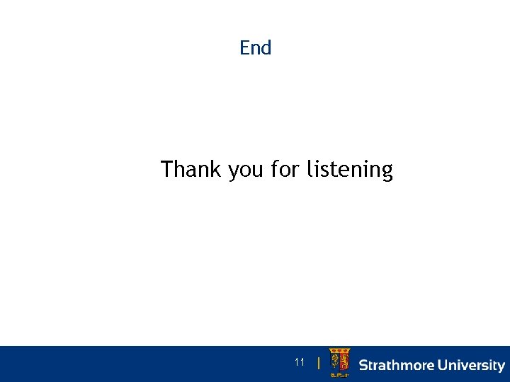 End Thank you for listening 11 | 