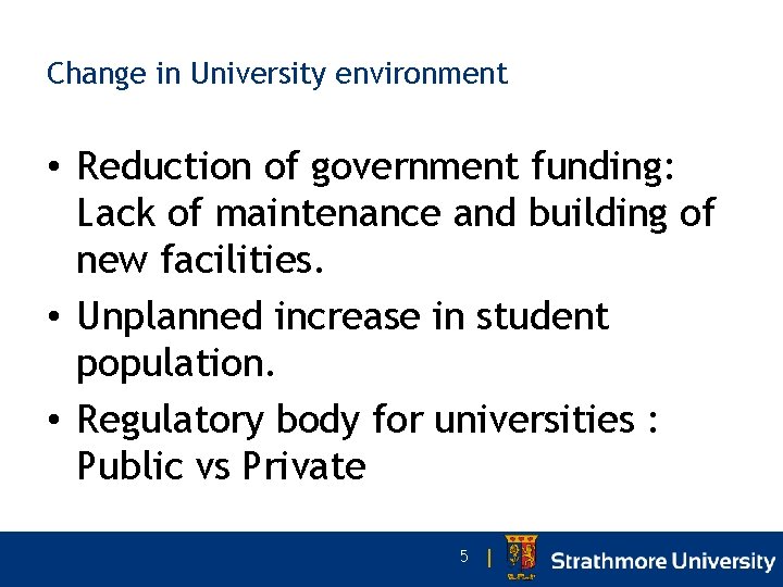 Change in University environment • Reduction of government funding: Lack of maintenance and building