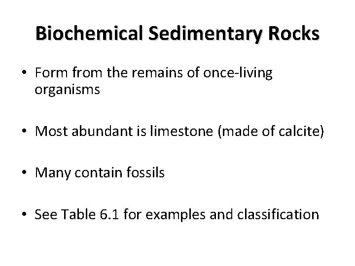 Biochemical Sedimentary Rocks • Form from the remains of once-living organisms • Most abundant