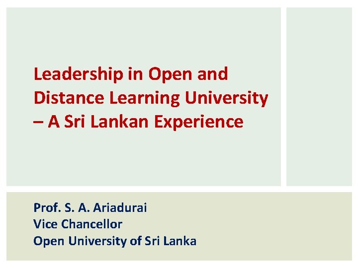 Leadership in Open and Distance Learning University – A Sri Lankan Experience Prof. S.