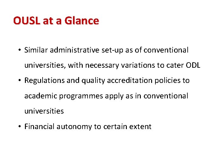 OUSL at a Glance • Similar administrative set-up as of conventional universities, with necessary