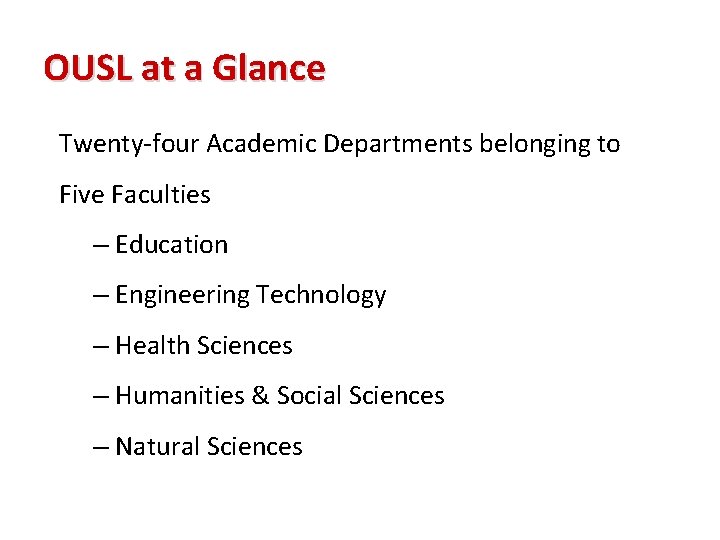 OUSL at a Glance Twenty-four Academic Departments belonging to Five Faculties – Education –