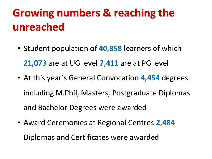 Growing numbers & reaching the unreached • Student population of 40, 858 learners of