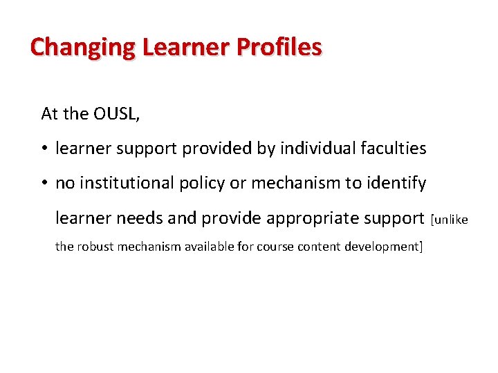 Changing Learner Profiles At the OUSL, • learner support provided by individual faculties •