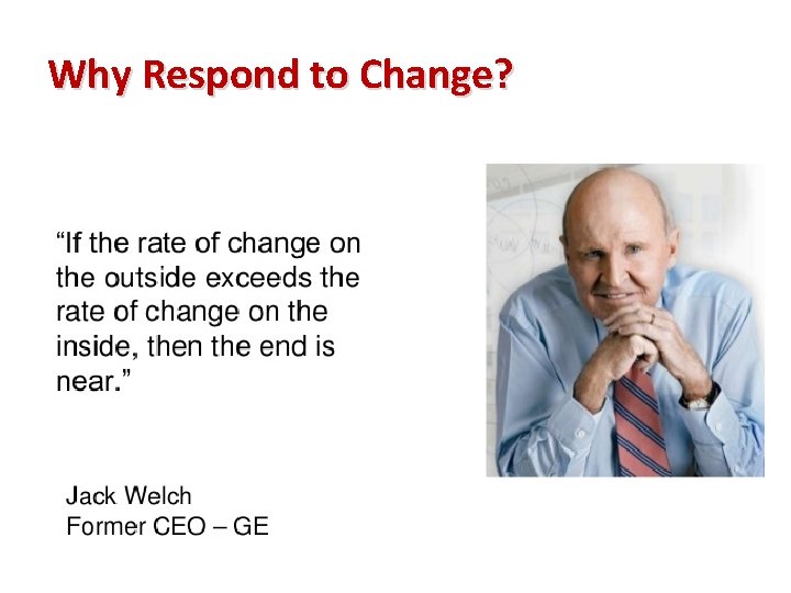 Why Respond to Change? 