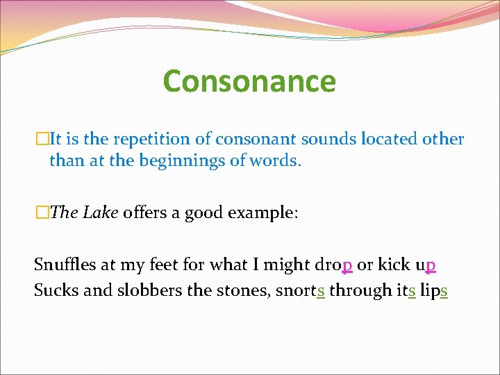 Consonance �It is the repetition of consonant sounds located other than at the beginnings