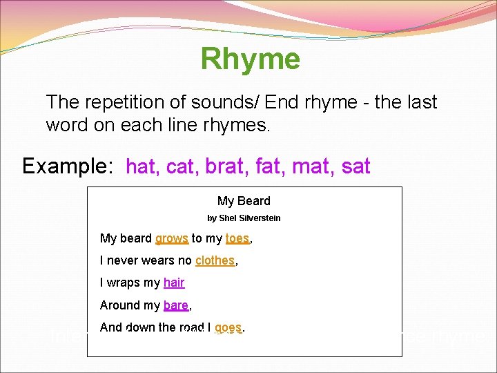 Rhyme The repetition of sounds/ End rhyme - the last word on each line