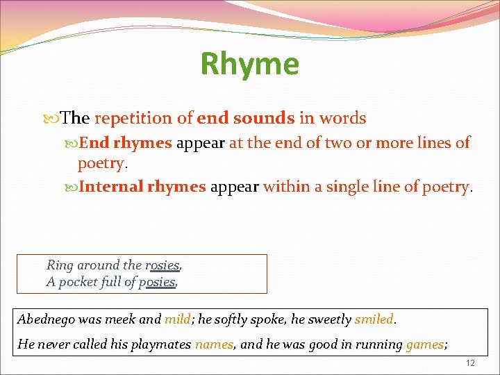 Rhyme The repetition of end sounds in words End rhymes appear at the end