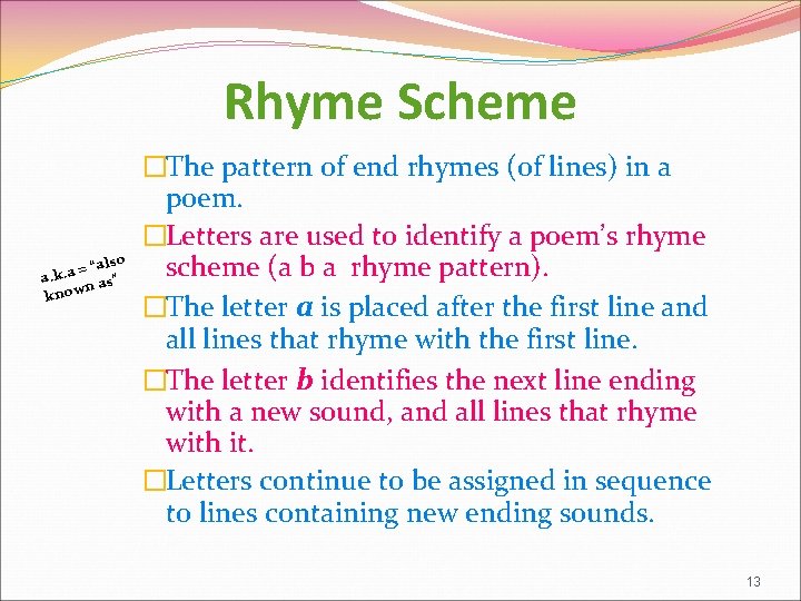 Rhyme Scheme “also = a. k a. n as” know �The pattern of end