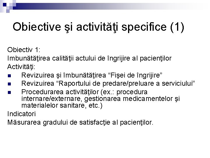 Obiective şi activităţi specifice (1) Obiectiv 1: Imbunătăţirea calităţii actului de îngrijire al pacienţilor