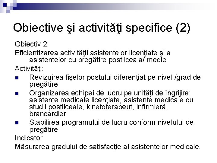 Obiective şi activităţi specifice (2) Obiectiv 2: Eficientizarea activităţii asistentelor licenţiate şi a asistentelor