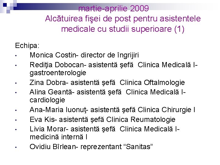 martie-aprilie 2009 Alcătuirea fişei de post pentru asistentele medicale cu studii superioare (1) Echipa: