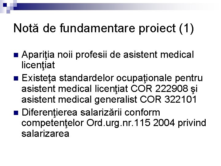 Notă de fundamentare proiect (1) Apariţia noii profesii de asistent medical licenţiat n Existeţa