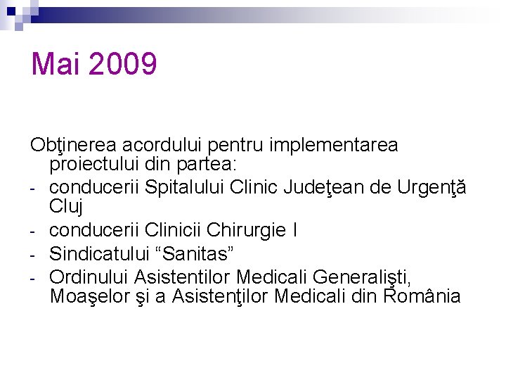 Mai 2009 Obţinerea acordului pentru implementarea proiectului din partea: - conducerii Spitalului Clinic Judeţean