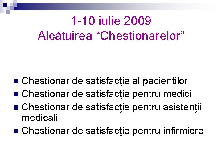 1 -10 iulie 2009 Alcătuirea “Chestionarelor” Chestionar de satisfacţie al pacientilor n Chestionar de