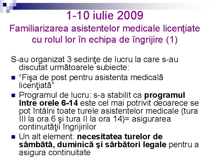 1 -10 iulie 2009 Familiarizarea asistentelor medicale licenţiate cu rolul lor în echipa de