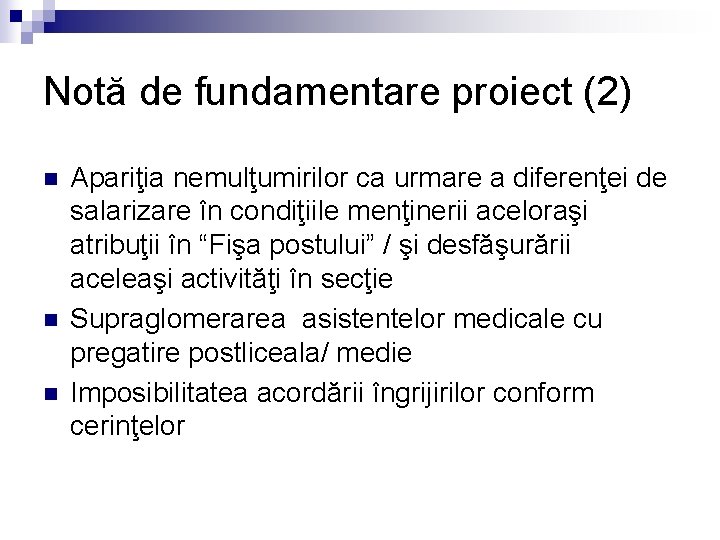 Notă de fundamentare proiect (2) n n n Apariţia nemulţumirilor ca urmare a diferenţei