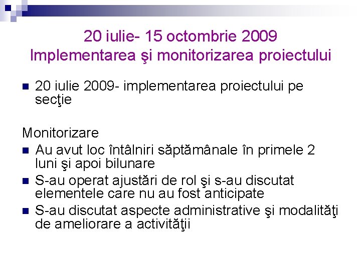20 iulie- 15 octombrie 2009 Implementarea şi monitorizarea proiectului n 20 iulie 2009 -