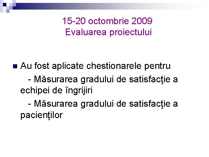 15 -20 octombrie 2009 Evaluarea proiectului n Au fost aplicate chestionarele pentru - Măsurarea