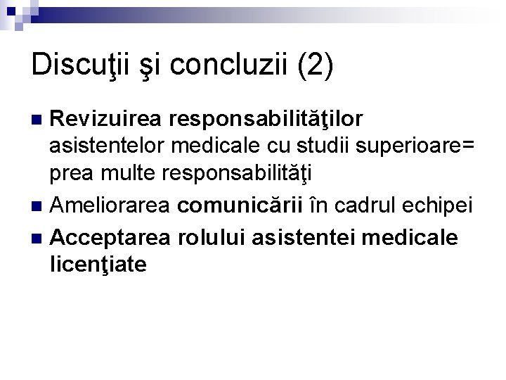 Discuţii şi concluzii (2) Revizuirea responsabilităţilor asistentelor medicale cu studii superioare= prea multe responsabilităţi