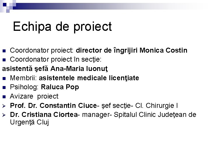 Echipa de proiect Coordonator proiect: director de îngrijiri Monica Costin n Coordonator proiect în