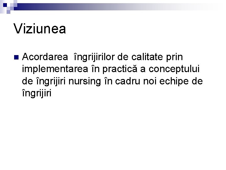 Viziunea n Acordarea îngrijirilor de calitate prin implementarea în practică a conceptului de îngrijiri