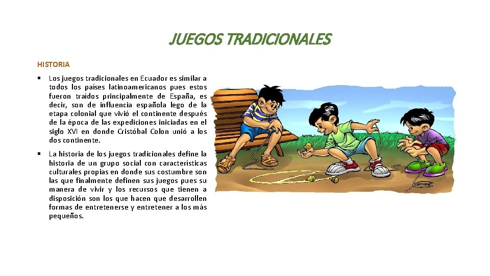 JUEGOS TRADICIONALES HISTORIA § Los juegos tradicionales en Ecuador es similar a todos los