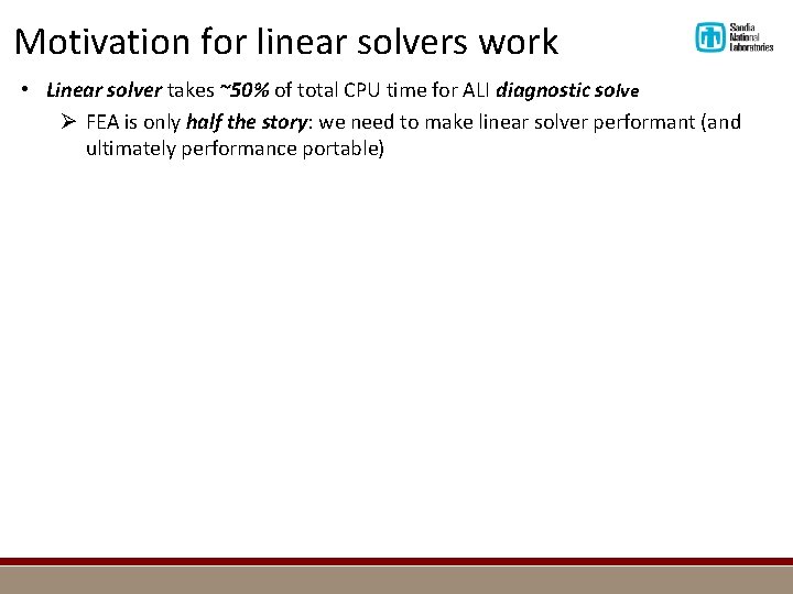 Motivation for linear solvers work • Linear solver takes ~50% of total CPU time